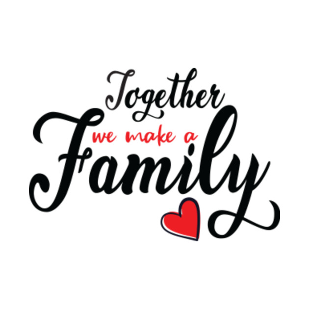 Together We Make a Family  Together We Make A Family  TShirt  TeePublic
