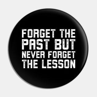 Forget the past but never forget the lesson Pin