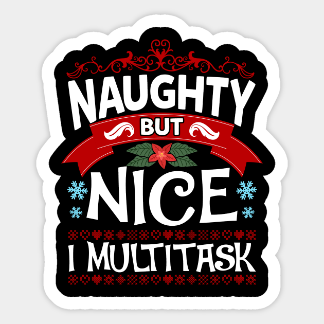 Naughty But Nice I Multitask Funny Christmas Humor - Naughty Christmas Funny - Sticker