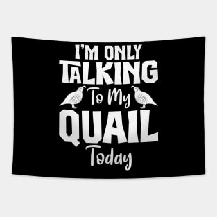 Im Only Talking to my Quail Today Funny Tapestry