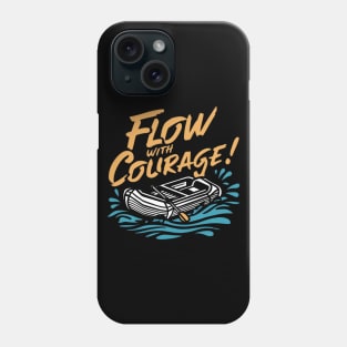 Flow with courage, Rafting Phone Case