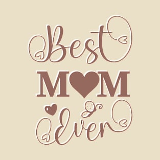 Best Mom Ever - Mother's day special T-Shirt