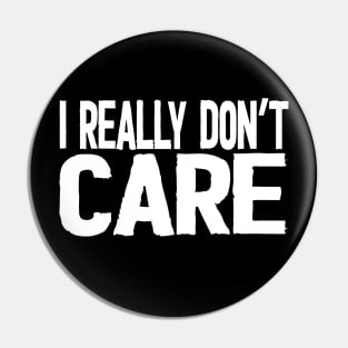 I Really Don't Care Pin