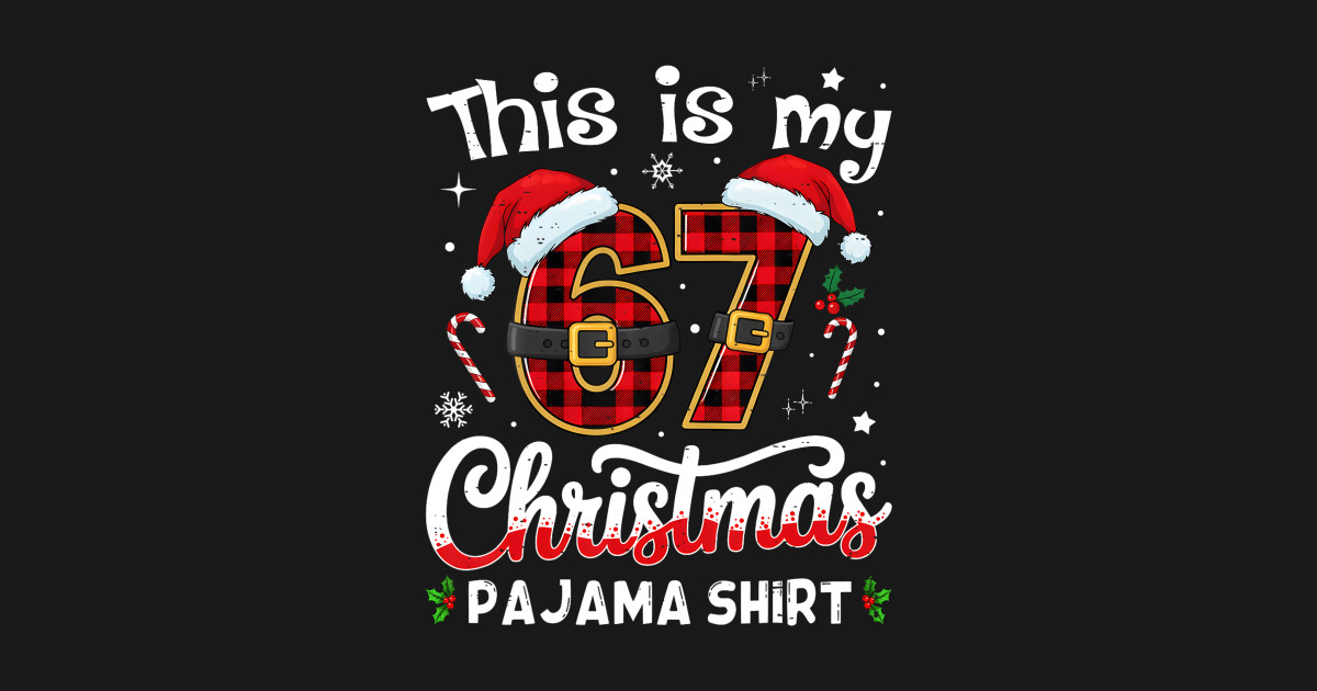 This Is My 67 Pajama 67 Gen Alpha - Christmas Pajama Meme - T-Shirt ...