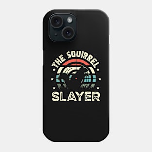 The Squirrel Slayer for a Squirrel Hunter Squirrel Hunting Phone Case