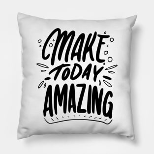 Make today Amazing Pillow