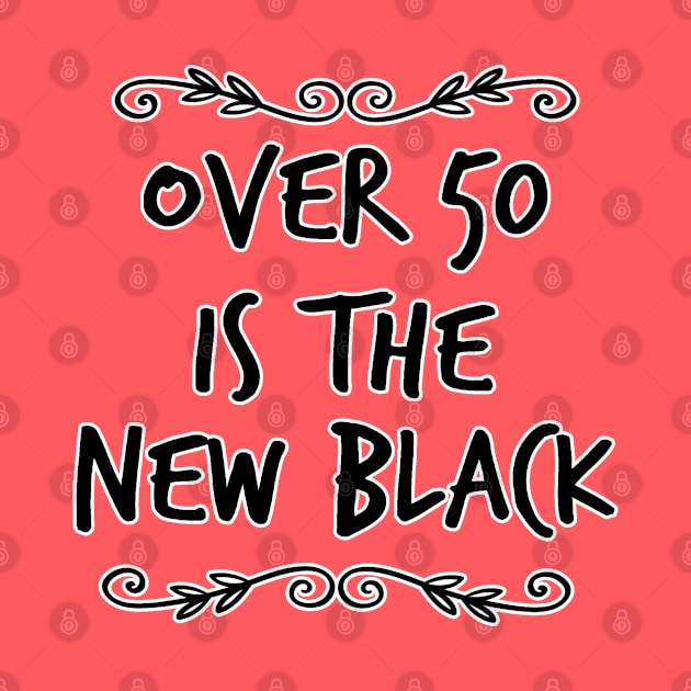 Over 50 is the New Black by ellenaJ