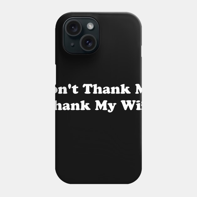 THANK MY WIFE Phone Case by TheCosmicTradingPost