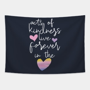 A kind act lives forever - kindness shirt Tapestry