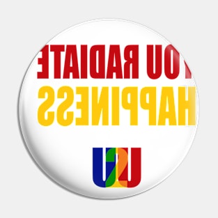 You Radiate Happiness - U2U Pin