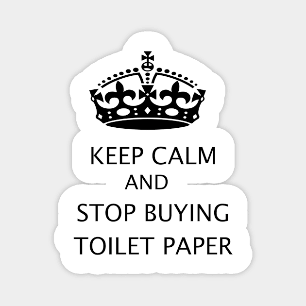 Keep Calm and Stop Buying Toilet Paper Magnet by ColorFlowCreations