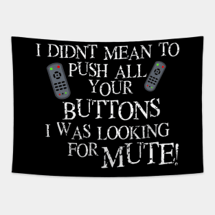 I didnt mean to push all your buttons I was looking for mute Tapestry