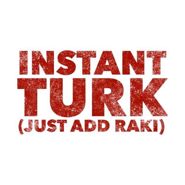 Instant Turk Just Add Raki by MessageOnApparel