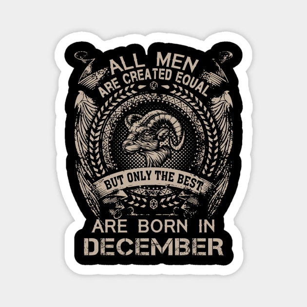 All Men Are Created Equal But Only The Best Are Born In December Magnet by Foshaylavona.Artwork