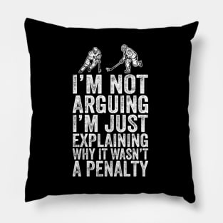 I'm Not Arguing I'm Just Explaining Why It Wasn't A Penalty Pillow