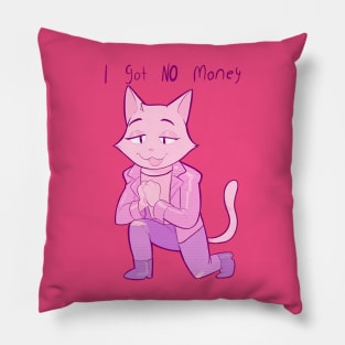 I got NO money Pillow