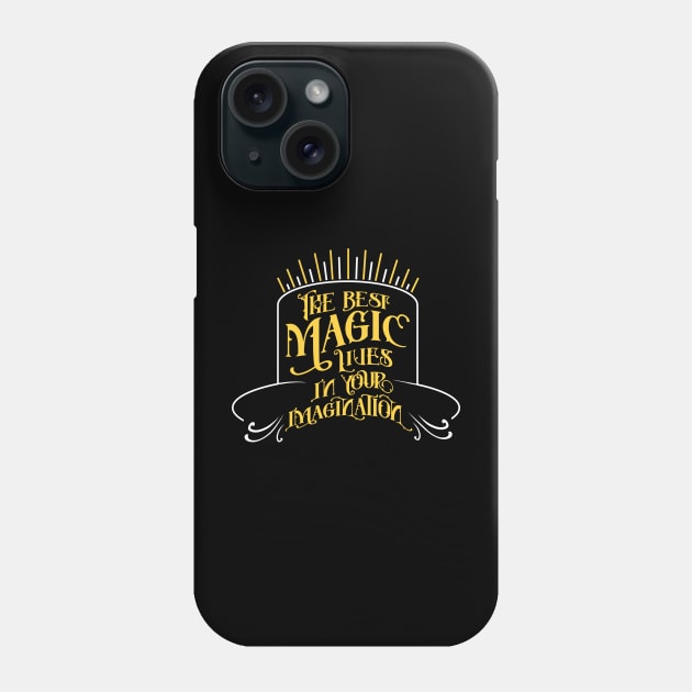 The Best Magic Lives In Your Imagination Phone Case by Cre8tiveTees