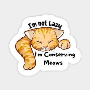 I'm not lazy I'm conserving meows Alpha Magnet