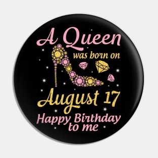 A Queen Was Born On August 17 Happy Birthday To Me Nana Mommy Mama Aunt Sister Wife Daughter Niece Pin