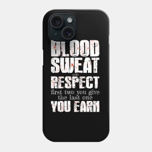 Blood, sweat, and respect. The first two you give and the last one you earn. Phone Case