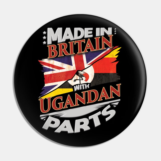 Made In Britain With Ugandan Parts - Gift for Ugandan From Uganda Pin by Country Flags