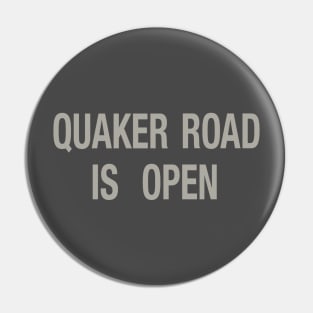 Quaker Road Is Open Pin