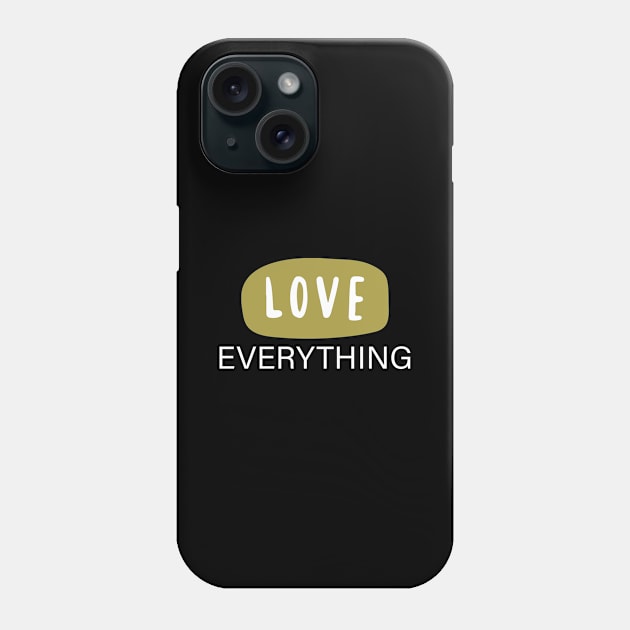 LOVE EVERYTHING Phone Case by BeDesignerWorld