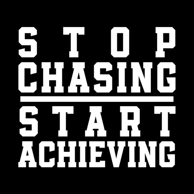 Stop Chasing Start Achieving by Curator Nation