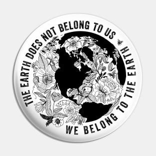 The Earth Does Not Belong To Us • We Belong To The Earth Pin