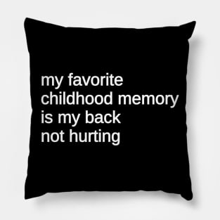 My Favorite Childhood Memory Is My Back Not Hurting, black Pillow