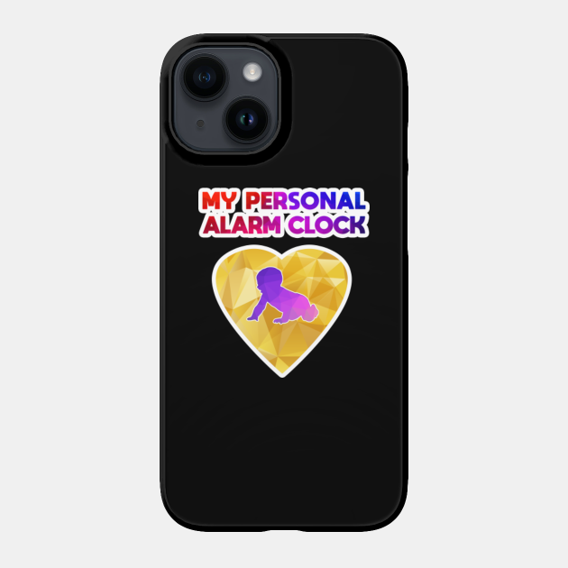 My personal alarm clock baby joke funny saying - Funny Baby - Phone Case | TeePublic My personal alarm clock baby joke funny saying - Funny Baby - Phone Case | TeePublic