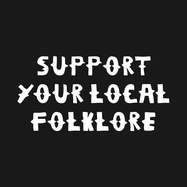 Support Your Local Folklore by SevenHundred