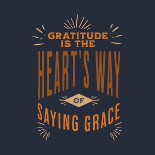 GRATITUDE IS HEARTS WAY OF SAYING GRACE T-Shirt