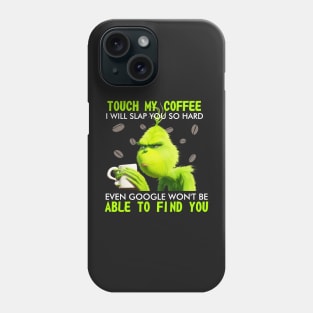 Touch my coffee I will slap you so hard even goggle won't be able to find me Phone Case