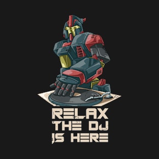 Relax the Dj is Here Robot DJ Turntable T-Shirt