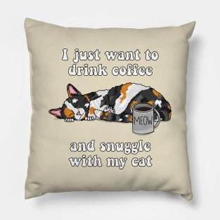 I just want to drink coffee and snuggle with my cat (Calico Cat) Pillow