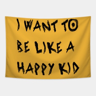 I Want To Be Like a Happy Kid Tapestry