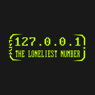 Cyber Security - 127.0.0.1 The loneliest number - Localhost T-Shirt