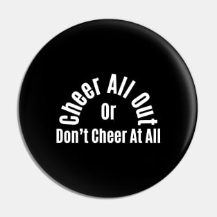 Cheer All Out Or Don’t Cheer At All Pin