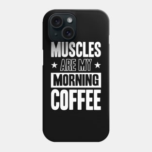 GYM Muscles Are My Morning Coffee Phone Case