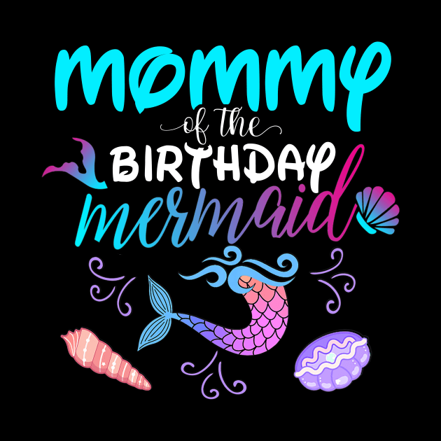 Mommy Of The Birthday Mermaid Matching Family by Foatui