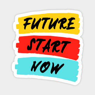 Future start now Magnet