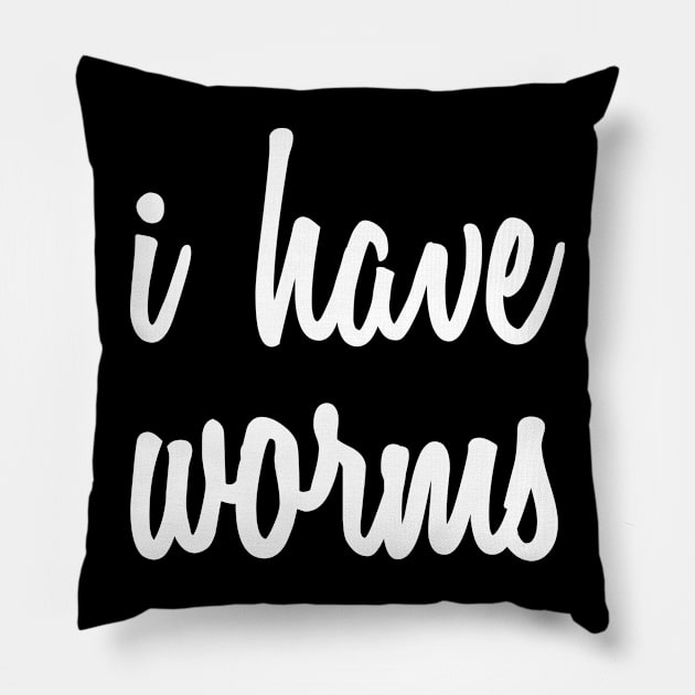 I have worms! Pillow by Eugene and Jonnie Tee's