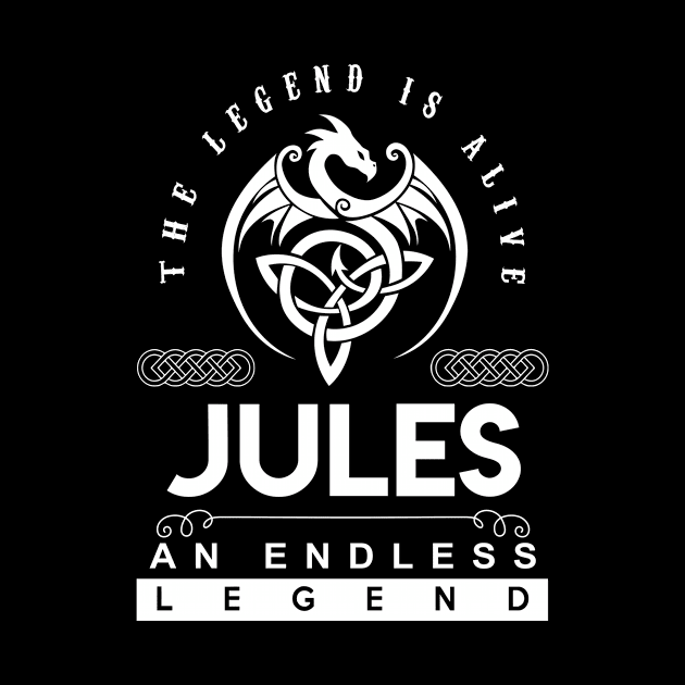Jules Name T Shirt - The Legend Is Alive - Jules An Endless Legend Dragon Gift Item by riogarwinorganiza