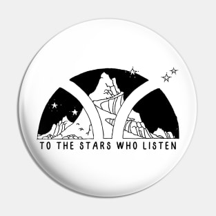 To the stars who listen - black and white Pin