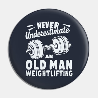 Never Underestimate An Old Man Weightlifting. Gym Pin