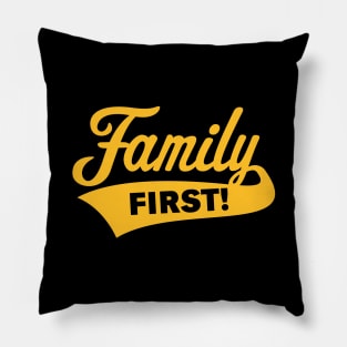 Family First! Family Is Most Important! (Gold) Pillow