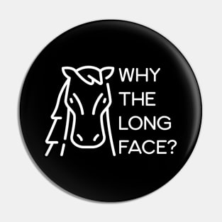 Why The Long Face? Pin