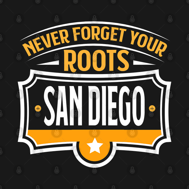 San Diego - Never Forget Your Roots San Diego US City Souvenir by Riffize