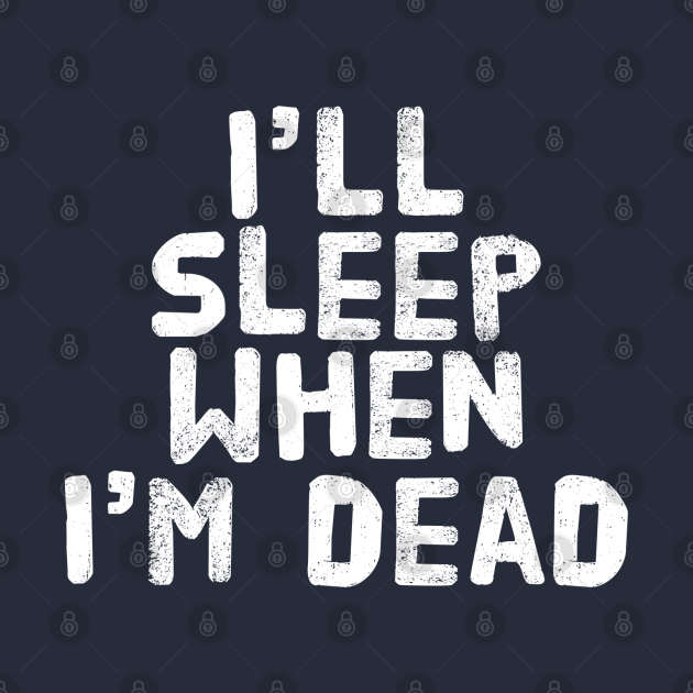 sleep when i am dead